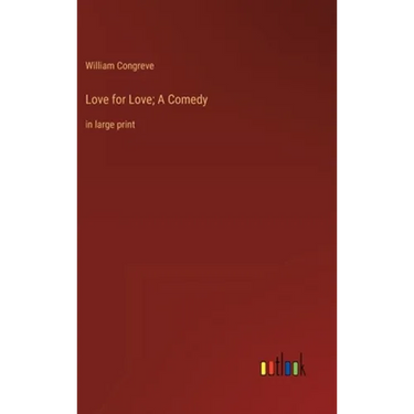 Love for Love; A Comedy: in large print