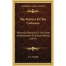 The Martyrs Of The Coliseum: Historical Records Of The Great Amphitheater Of Ancient Rome (1874)