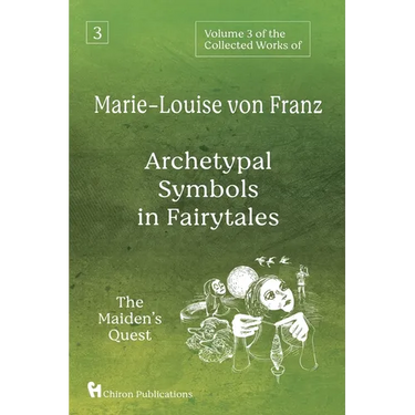 Volume 3 of the Collected Works of Marie-Louise von Franz: Archetypal Symbols in Fairytales: The Maiden's Quest