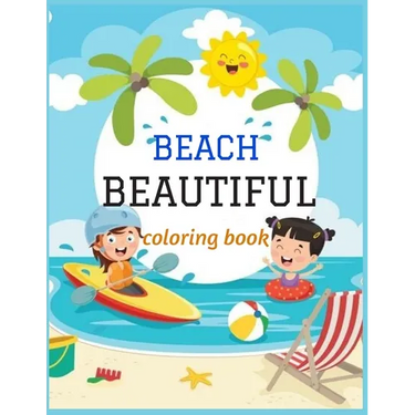 Beautiful Beach: An kids Coloring Book with Fun Scenes, Beautiful Oceans, Tropical Landscapes And Beautiful Summer Designs, and More!