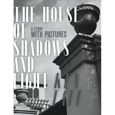 The House of Shadows and Light: A Story with Pictures