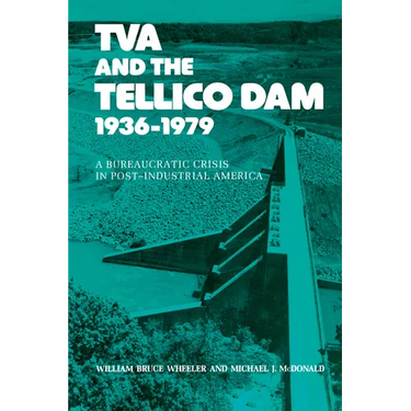 TVA and the Tellico Dam: A Bureaucratic Crisis in Post-Industrial America
