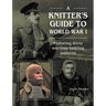 A Knitter's Guide to Wwi: Featuring Thirty War-Time Knitting Patterns