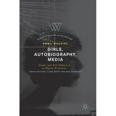 Girls, Autobiography, Media: Gender and Self-Mediation in Digital Economies