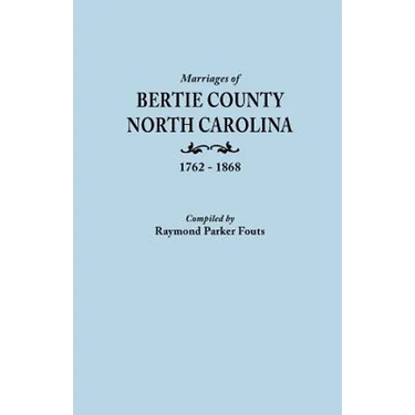 Marriages of Bertie County, North Carolina, 1762-1868