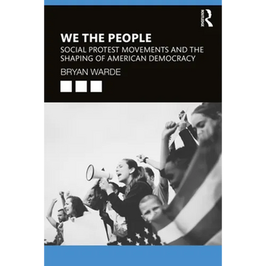 We the People: Social Protests Movements and the Shaping of American Democracy