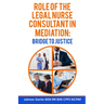 The Role of the Legal Nurse Consultant in Mediation: Bridge to Justice