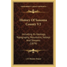 History Of Sonoma County V2: Including Its Geology, Topography, Mountains, Valleys And Streams (1879)