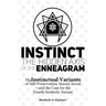 Instinct: The Hidden Axis of the Enneagram: The Instinctual Variants of Self-Preservation, Sexual, Social-and the Case for the Fourth Symbolic Variant