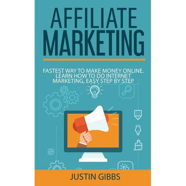Affiliate Marketing: Fastest Way to Make Money Online. Learn How to do Internet Marketing, Easy Step by Step