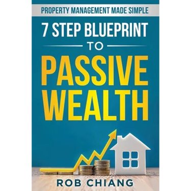 7 Step Blueprint to Passive Wealth: Property Management Made Simple