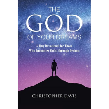 The God of Your Dreams: A Tiny Devotional for Those Who Encounter Christ through Dreams