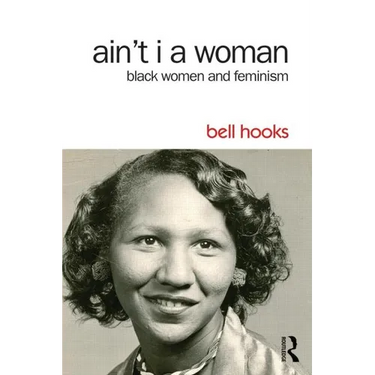 Ain't I a Woman: Black Women and Feminism