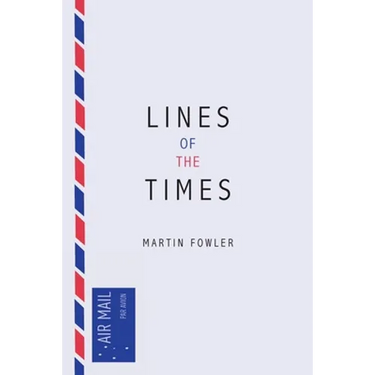 Lines of the Times: A Travel Scrapbook - The Journal Notes of Martin Fowler 1973-2016