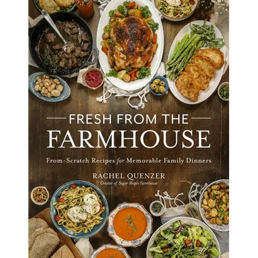 Fresh from the Farmhouse: From-Scratch Recipes for Memorable Family Dinners