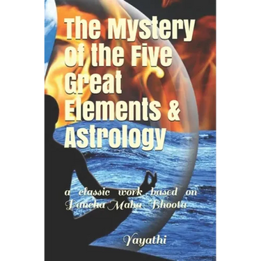 The Mystery of the Five Great Elements & Astrology: A classic work based on Pancha Maha-Bhoota