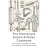 The Homestyle Amish Kitchen Cookbook: An Amish Cookbook With Scrumptious Amish Recipes: Amish Country Recipes Ideas Guide