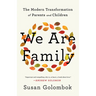We Are Family: The Modern Transformation of Parents and Children