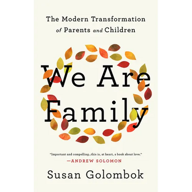 We Are Family: The Modern Transformation of Parents and Children