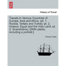 Travels in Various Countries of Europe, Asia and Africa. (PT. 1. Russia, Tartary and Turkey.-PT. 2. Greece, Egypt and the Holy Land.-PT. 3. Scandinavi