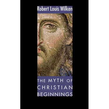 The Myth of Christian Beginnings