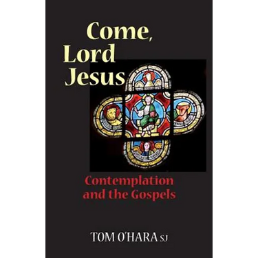Come, Lord Jesus: Contemplation and the Gospels