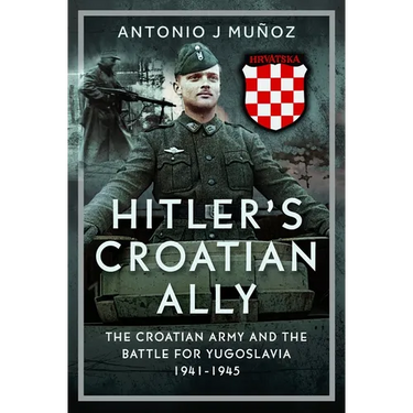 Hitler's Croatian Ally: The Croatian Army and the Battle for Yugoslavia, 1941-1945