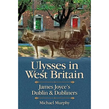 Ulysses in West Britain: James Joyce's Dublin & Dubliners