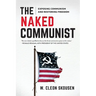 The Naked Communist: Exposing Communism and Restoring Freedom