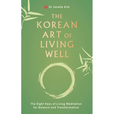 The Korean Art of Living Well: The Eight Keys of Living Meditation for Balance and Transformation