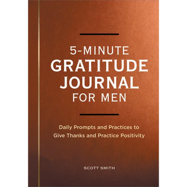 5-Minute Gratitude Journal for Men: Daily Prompts and Practices to Give Thanks and Practice Positivity