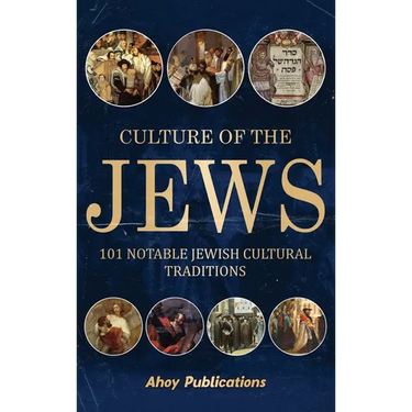 Culture of the Jews: 101 Notable Jewish Cultural Traditions
