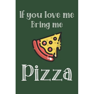 If You Love Me Bring Me Pizza: Ruled Composition Notebook