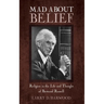 Mad about Belief: Religion in the Life and Thought of Bertrand Russell