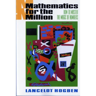 Mathematics for the Million: How to Master the Magic of Numbers (Revised)
