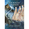 Six White Horses: Poems