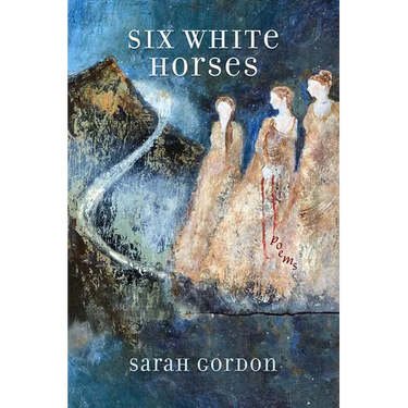 Six White Horses: Poems