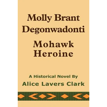 Molly Brant Degonwadonti: Mohawk Heroine