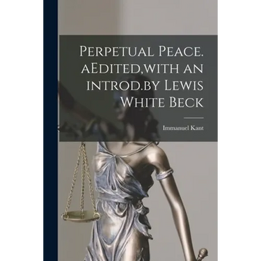 Perpetual Peace. AEdited, with an Introd.by Lewis White Beck