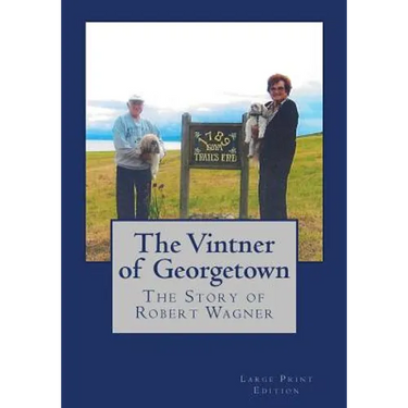 The Vintner of Georgetown, Large Print Edition: The Story of Robert Wagner