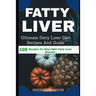 Fatty Liver Diet: Ultimate Fatty Liver Diet Recipes And Guide 105 Recipes To Help Fight Fatty Liver Disease (Fatty Liver Cure, Fatty Liv