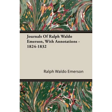 Journals Of Ralph Waldo Emerson, With Annotations - 1824-1832