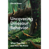 Uncovering Dinosaur Behavior: What They Did and How We Know