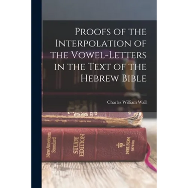 Proofs of the Interpolation of the Vowel-Letters in the Text of the Hebrew Bible