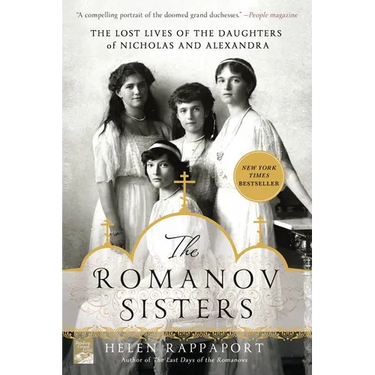 The Romanov Sisters: The Lost Lives of the Daughters of Nicholas and Alexandra