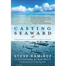 Casting Seaward: Fishing Adventures in Search of America's Saltwater Gamefish