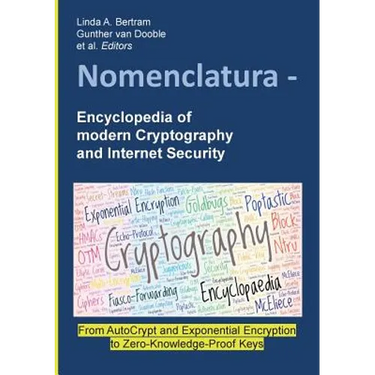 Nomenclatura - Encyclopedia of modern Cryptography and Internet Security: From AutoCrypt and Exponential Encryption to Zero-Knowledge-Proof Keys [Pape