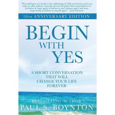 Begin with Yes: 10th Anniversary Edition