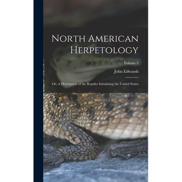 North American Herpetology; or, A Description of the Reptiles Inhabiting the United States; Volume 2