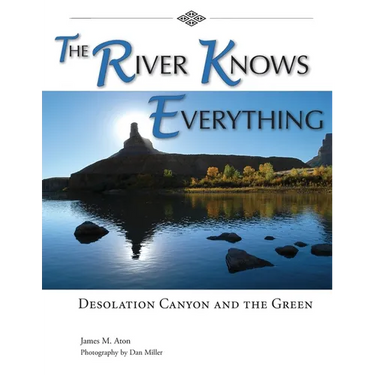 The River Knows Everything: Desolation Canyon and the Green